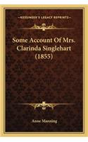 Some Account Of Mrs. Clarinda Singlehart (1855): (English)