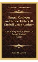 General Catalogue and a Brief History of Kimball Union Acadegeneral Catalogue and a Brief History of Kimball Union Academy My