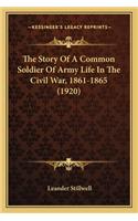 The Story Of A Common Soldier Of Army Life In The Civil War, 1861-1865 (1920)