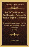 Key to the Questions and Exercises Adapted to Hiley's English Grammar