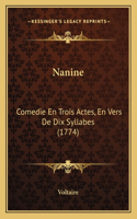 Nanine: Comedie En Trois Actes, En Vers De Dix Syllabes (1774)(French)