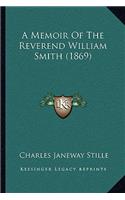 Memoir Of The Reverend William Smith (1869)