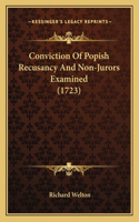 Conviction Of Popish Recusancy And Non-Jurors Examined (1723): (English)