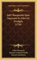 Julii Obsequentis Quae Supersunt Ex Libro De Prodigiis (1720)