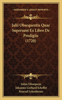 Julii Obsequentis Quae Supersunt Ex Libro De Prodigiis (1720)