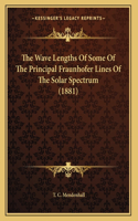 Wave Lengths Of Some Of The Principal Fraunhofer Lines Of The Solar Spectrum (1881)