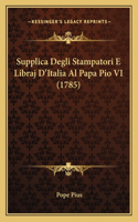 Supplica Degli Stampatori E Libraj D'Italia Al Papa Pio VI (1785)