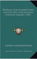 Beitrage Zur Numerischen Losung Der Gleichungen Funften Grades (1907)