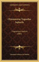 Clytemnestrae Tragoediae Sophoclis: Fragmentum Ineditum (1805)(Latin)