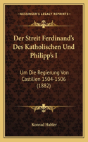 Streit Ferdinand's Des Katholischen Und Philipp's I