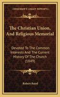 The Christian Union, And Religious Memorial: Devoted To The Common Interests And The Current History Of The Church (1849)