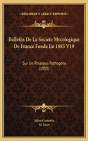 Bulletin De La Societe Mycologique De France Fonde En 1885 V19