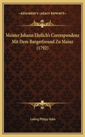 Meister Johann Ehrlich's Correspondenz Mit Dem Burgerfreund Zu Mainz (1792)