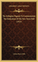 The Arlington Pageant To Commemorate The Dedication Of The New Town Hall (1913)