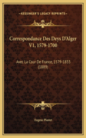 Correspondance Des Deys D'Alger V1, 1579-1700