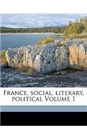 France, Social, Literary, Political Volume 1