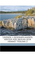 Lasebok I Faderneslandets Hafder for Skolan Och Hemmet Volume 2