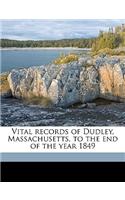 Vital Records of Dudley, Massachusetts, to the End of the Year 1849 Volume 1