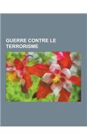 Guerre Contre Le Terrorisme: George W. Bush, Mort D'Oussama Ben Laden, Conflit Arme Du Nord-Ouest Du Pakistan, Technique D'Interrogatoire Renforcee(French)