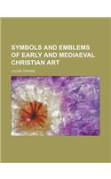 Symbols and Emblems of Early and Mediaeval Christian Art