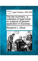 Law Summary: A Collection of Legal Tracts on Subjects of General Application in Business.