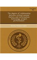 The Degree of Relationship Between Critical Success Factors and Information Technology Project Performance