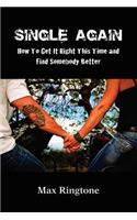 Single Again: How to Get It Right This Time and Find Somebody Better