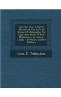 Jin Ko-Niu: A Brief Sketch of the Life of Jessie M. Johnston for Eighteen Years W.M.A. Missionary in Amoy, China - Primary Source