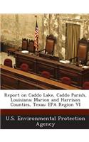 Report on Caddo Lake, Caddo Parish, Louisiana; Marion and Harrison Counties, Texas