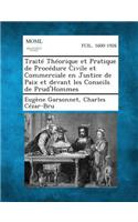 Traite Theorique Et Pratique de Procedure Civile Et Commerciale En Justice de Paix Et Devant Les Conseils de Prud'hommes
