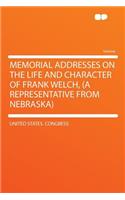 Memorial Addresses on the Life and Character of Frank Welch, (a Representative from Nebraska)