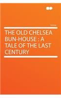 The Old Chelsea Bun-House: A Tale of the Last Century