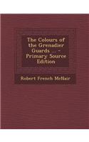The Colours of the Grenadier Guards ... - Primary Source Edition