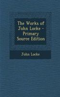 The Works of John Locke - Primary Source Edition