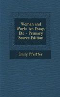 Women and Work: An Essay, Etc - Primary Source Edition