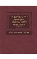 The Beauties of Henry Kirke White, Consisting of Selections from His Poetry and Prose