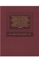 Practical Clinical Laboratory Diagnosis; A Thoroughly Illustrated Laboratory Guide, Embodying the Interpretation of Laboratory Findings, Designed for
