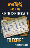 Waiting For My Birth Certificate to Expire: (English)