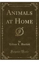 Animals at Home (Classic Reprint)