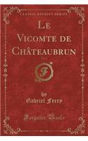 Le Vicomte de Châteaubrun, Vol. 1 (Classic Reprint)
