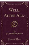 Well, After All- (Classic Reprint)