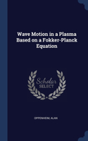 Wave Motion in a Plasma Based on a Fokker-Planck Equation