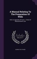 A Manual Relating To The Preparation Of Wills: With An Appendix Of Forms: A Book Of Massachusetts Law