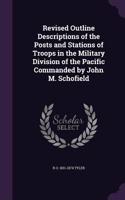 Revised Outline Descriptions of the Posts and Stations of Troops in the Military Division of the Pacific Commanded by John M. Schofield