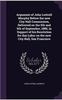 Argument of John Luttrell Murphy Before the new City Hall Commission, Delivered on the 5th and 6th of September, 1880, in Support of his Resolution for day Labor on the new City Hall, San Francisco