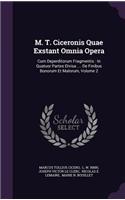 M. T. Ciceronis Quae Exstant Omnia Opera: Cum Deperditorum Fragmentis: In Quatuor Partes Divisa .... de Finibus Bonorum Et Malorum, Volume 2