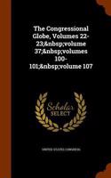 The Congressional Globe, Volumes 22-23; Volume 37; Volumes 100-101; Volume 107