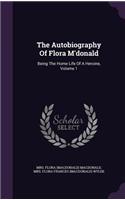 The Autobiography Of Flora M'donald: Being The Home Life Of A Heroine, Volume 1