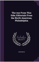 The war From This Side; Editorials From the North American, Philadelphia: (English)