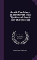 Genetic Psychology, an Introduction to an Objective and Genetic View of Intelligence
